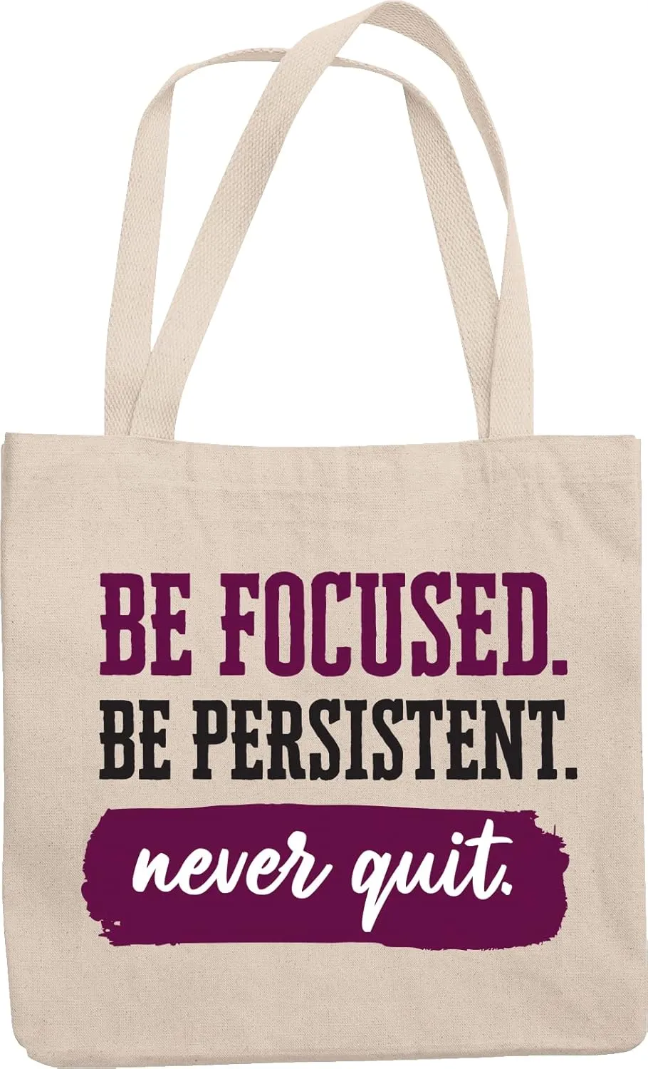 Be Focused Be Persistent Never Quit Reusable Tote Bag for Motivation