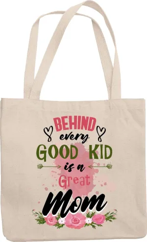 Behind Every Good Kid Is A Great Mom. Sweet Reusable Tote Bag For Mother Who Is Enjoying Motherhood, Doubtful Moms, Or Any Mom Who's Raising Great Kids