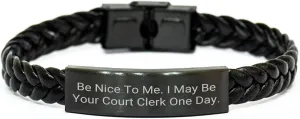 GIFTVILLE & SURPRISE Court Clerk Gifts from Friends, Humorous Be Nice To Me. I May Be Your Court Clerk One Day. Interlaced Leather Bracelet for Graduation