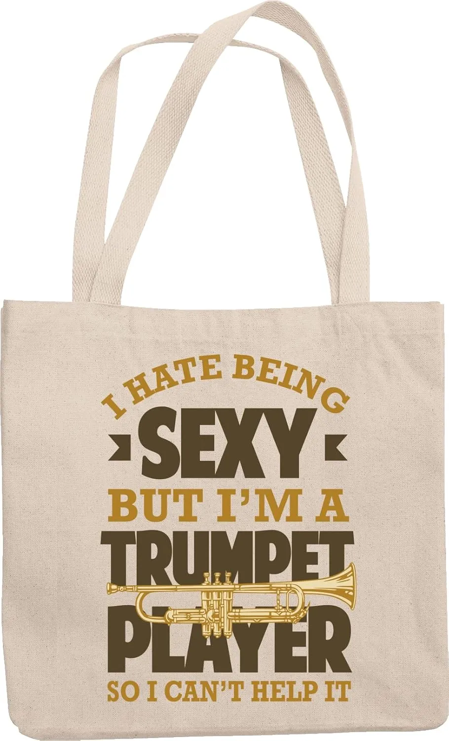 I Hate Being Sexy, But I'm A Trumpet Player So I Can't Help It. Funny Reusable Tote Bag For Musicians, Composers, Artists, Enthusiasts, Singers, Player, Soloists, Women And Men