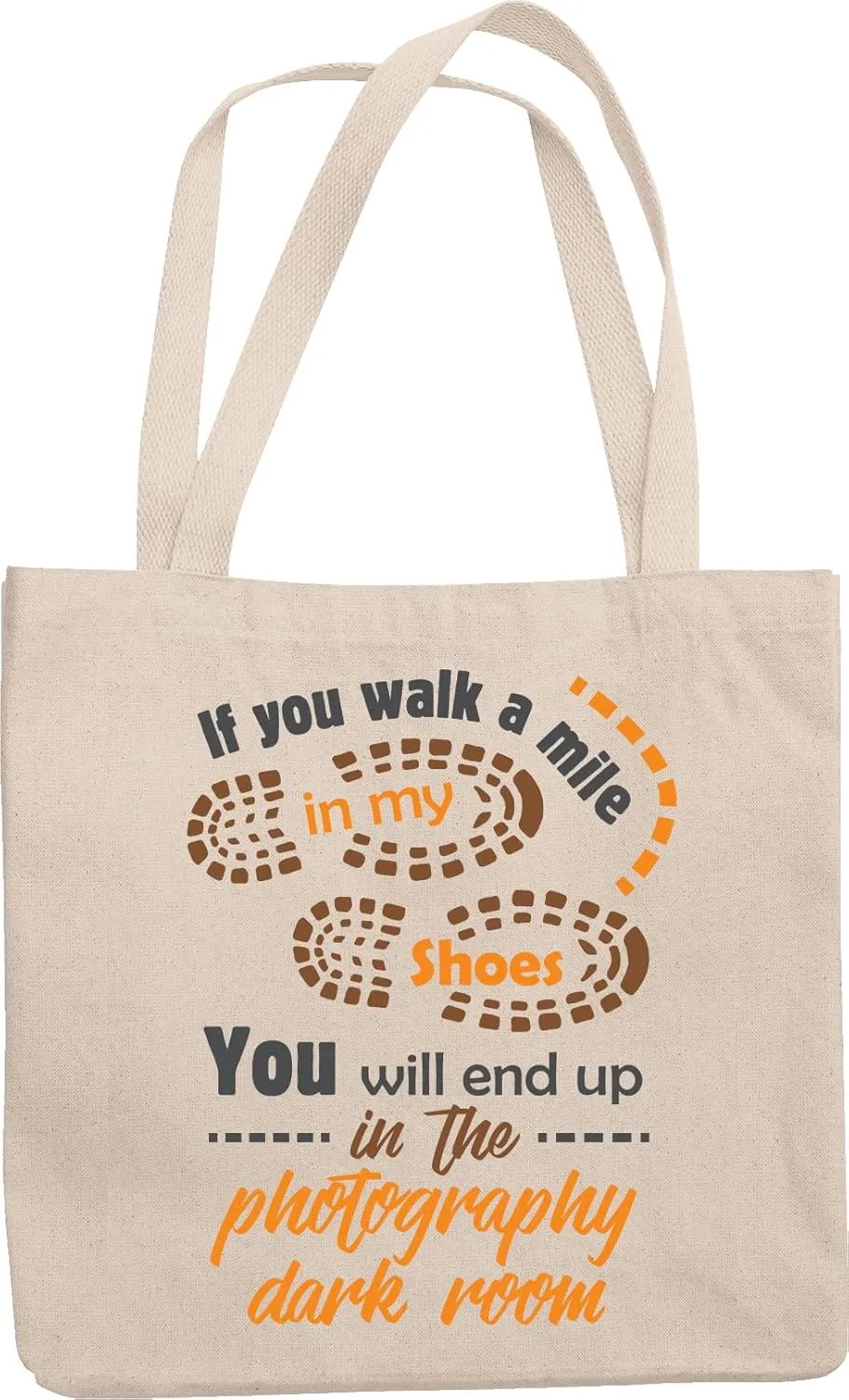 If You Walk A Mile In My Shoes, You'll End Up In The Photography Dark Room. Photo Lovers' Reusable Tote Bag For Photographers, Enthusiasts, Students, Cameraman, Visual Artists And Filmmakers