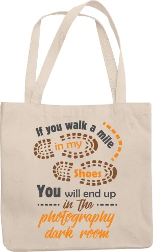 If You Walk A Mile In My Shoes, You'll End Up In The Photography Dark Room. Photo Lovers' Reusable Tote Bag For Photographers, Enthusiasts, Students, Cameraman, Visual Artists And Filmmakers