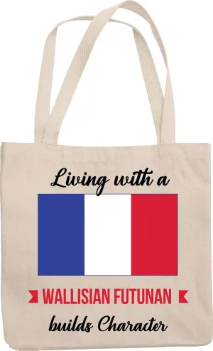 Living With A Wallisian Futunan Builds Character. Wallis And Futuna Reusable Tote Bag For Everyone From Wallis And Futuna, Family Friend, Foreigner, Visitor, Relative,Tourist, Men And Women