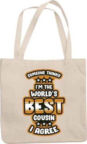Someone Thinks I'm The World's Best Cousin. I Agree. Funny Relative's Reusable Tote Bag For Birthday, Special Ocn, Reunion, Souvenir, Giveaways, Men And Women