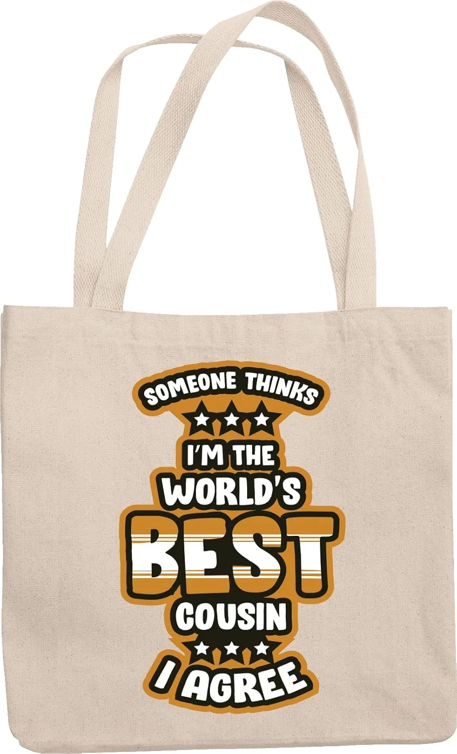 Someone Thinks I'm The World's Best Cousin. I Agree. Funny Relative's Reusable Tote Bag For Birthday, Special Ocn, Reunion, Souvenir, Giveaways, Men And Women