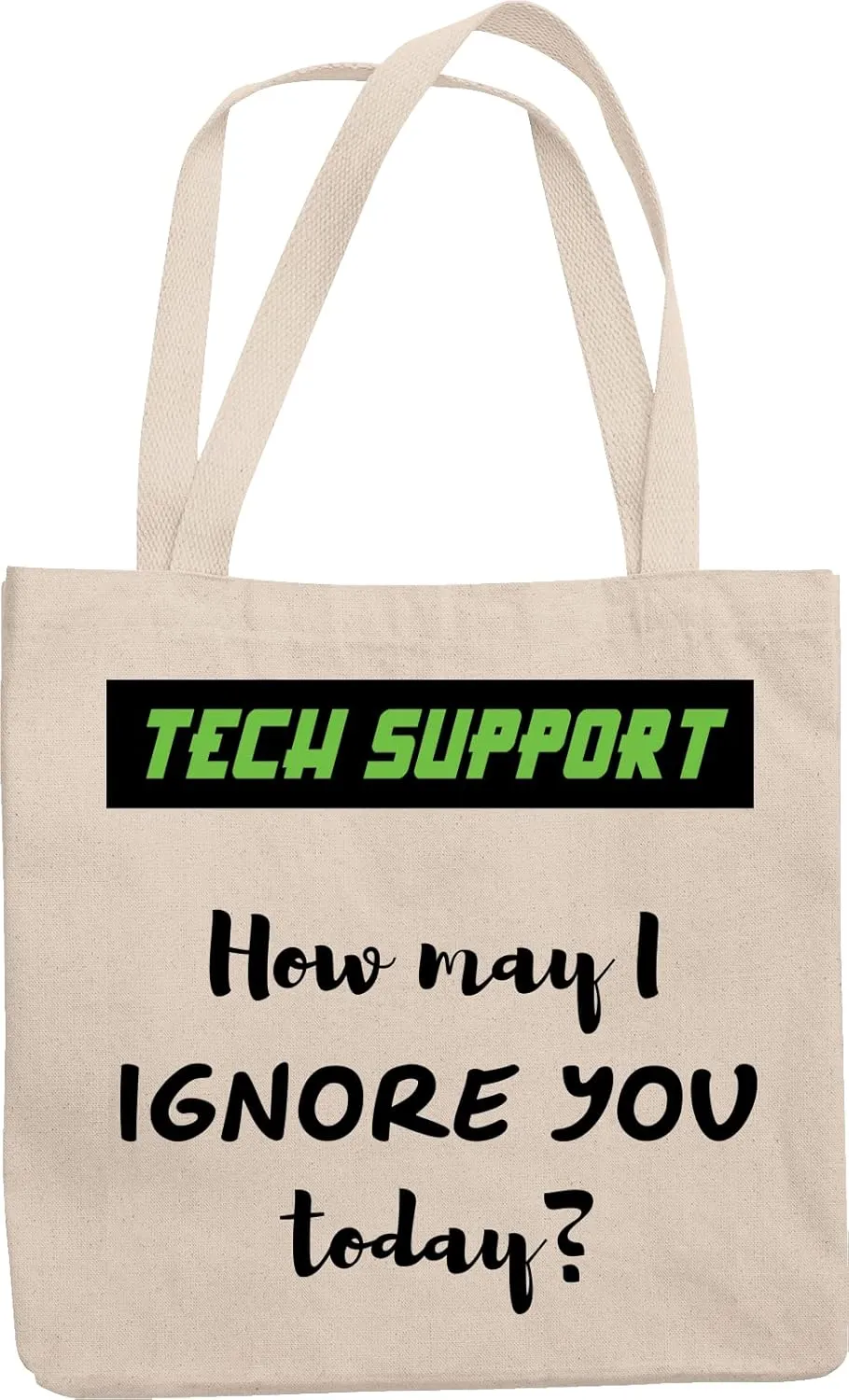 Tech Support. How May I Ignore You Today? Hilarious Call Center Reusable Tote Bag For Customer Service Representative, Software Engineer, Women, Mom, Dad, Men, Boss And Coders