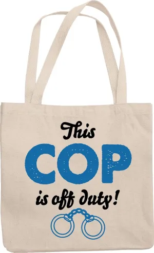 This Cop Is Off Duty. Reusable Tote Bag For Policemen And Women, Patrol Man, Sheriffs, Detectives, Investigators, Cops Or Arresting Officers